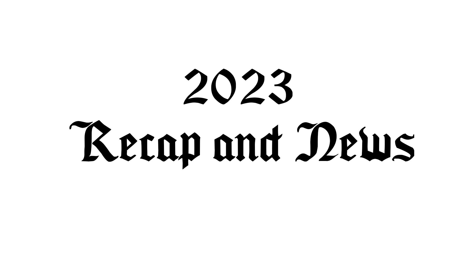 2023 Recap and News