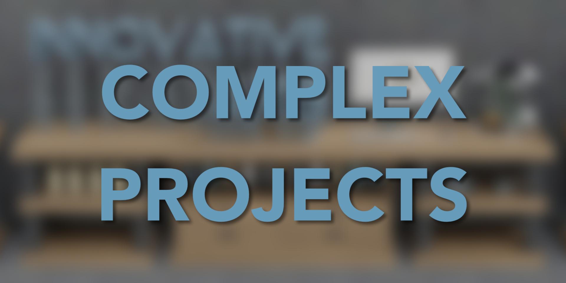 COMPLEX PROJECTS