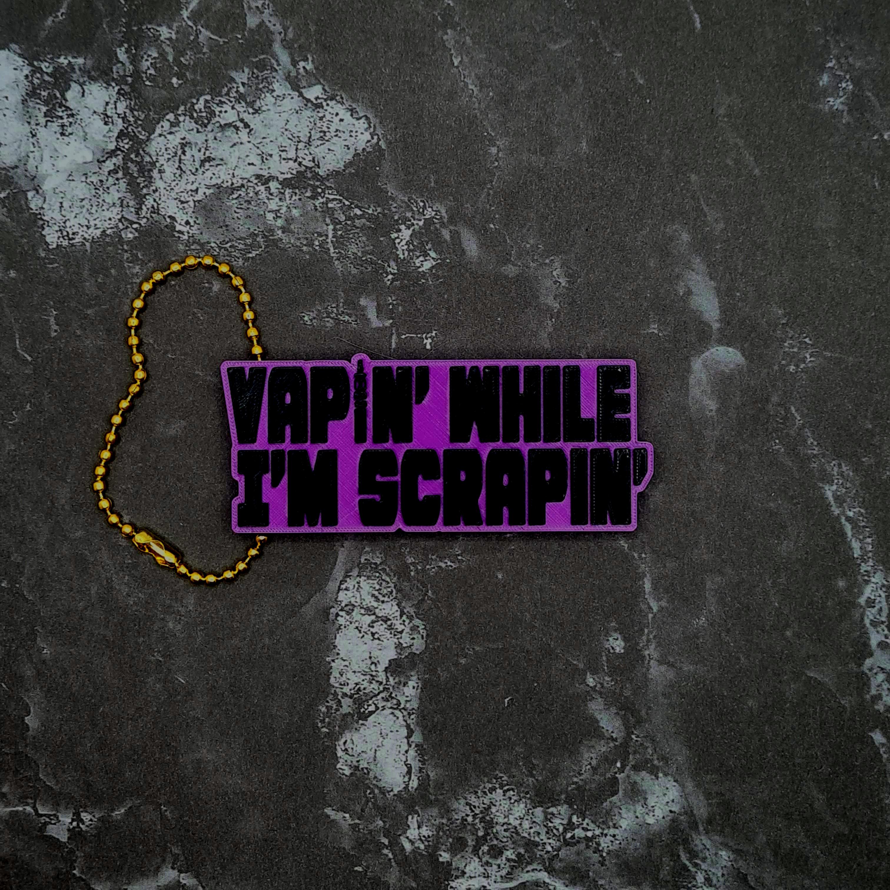 Vapin' While I'm Scrapin' Keychain 3d model