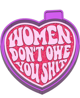 Women Don't Owe You Shit Freshie STL Mold Housing 3d model