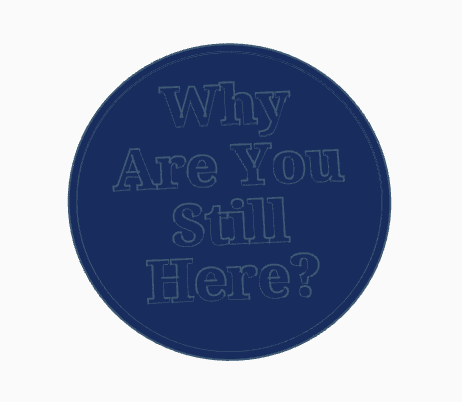 Why are You Still Here? Coaster 3d model