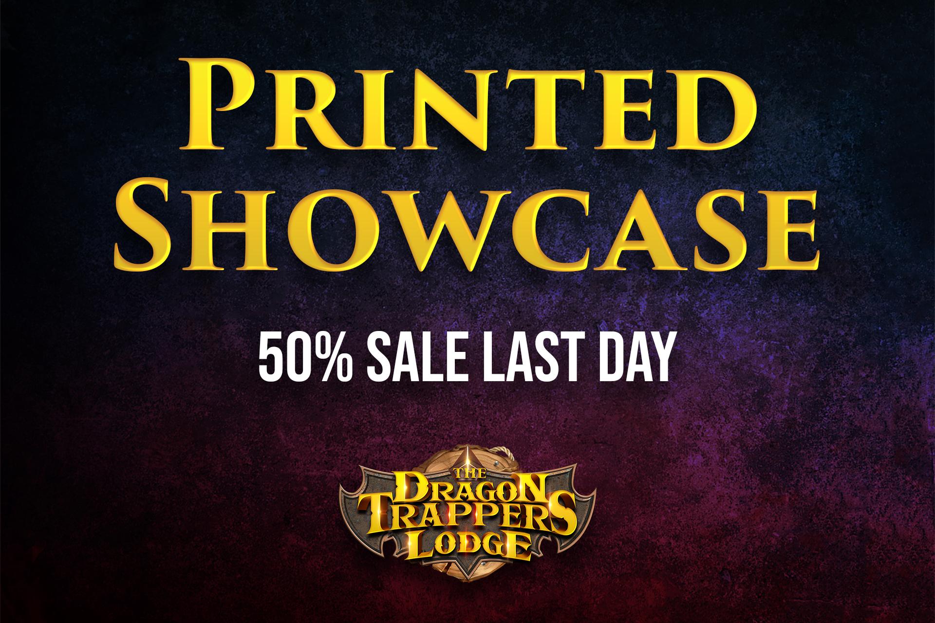 Printed Showcase and 50% Sale last day