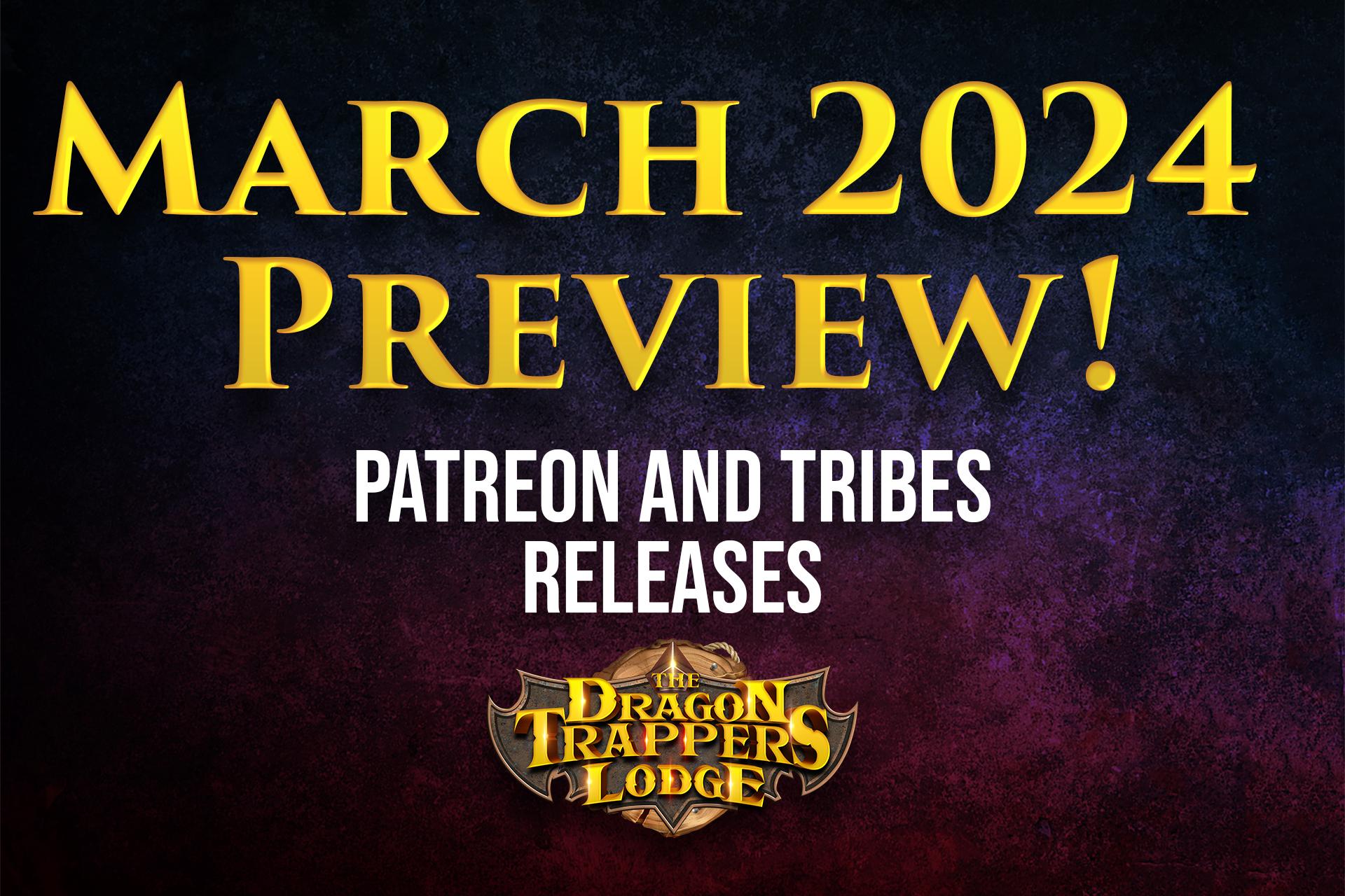 March 2024 Patreon/Tribes Preview!