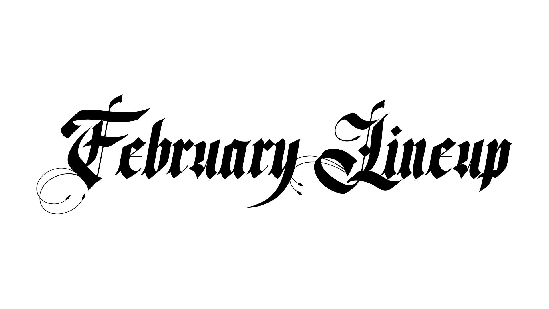 February Lineup & News